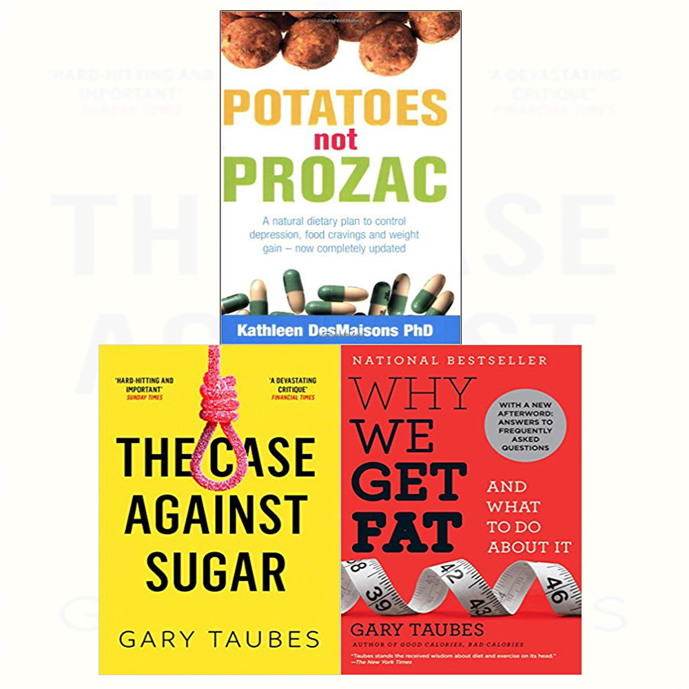 Potatoes Not Prozac,Case Against Sugar and Why We Get Fat 3 Books Collection Set