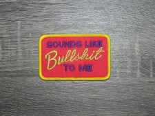 Sounds like Bullshit To Me Funny Embroidered Iron On Patch 3.5" x 2.25"
