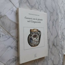 CURARSI CON LE PIANTE NEL CINQUECENTO - CIBI E SAPORI DEL 500 - F. CHIANCONE