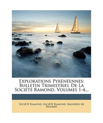 Explorations Pyrénéennes: Bulletin Trimestriel De La Société Ramond, Volumes