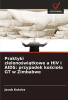 Praktyki Zielono¿Wi¿Tkowe A Hiv I Aids: Przypadek Ko¿Cio¿A Gt W Zimbabwe Kutsira