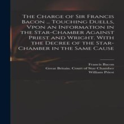 The Charge of Sir Francis Bacon ... Touching Duells Vpon an Infor