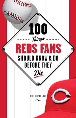 100 Things Reds Fans Should Know & Do Before They Die - paperback Luckhaupt,...