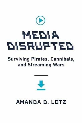Media Disrupted: Surviving Pirates, - Hardcover, by Lotz Amanda D. - Very Good u