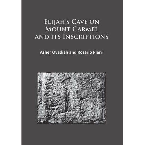 Elijah's Cave on Mount Carmel and its Inscriptions by Pierri Rosario, Ovadiah...