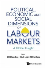 Political, Economic and Social Dimensions of Labour Markets : A Global Insigh...