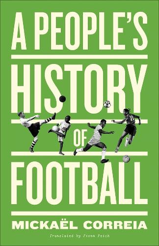 Mickaël Correia A People's History of Football (Tascabile) People's History