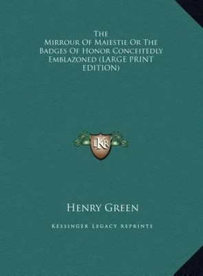 Henry Green | The Mirrour Of Maiestie Or The Badges Of Honor Conceitedly...