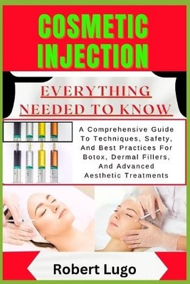 Robert Lugo Cosmetic Injection Everything Needed to Know (Taschenbuch)