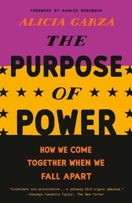 The Purpose of Power: How We Come Together When We Fall Apart by Alicia Garza (E