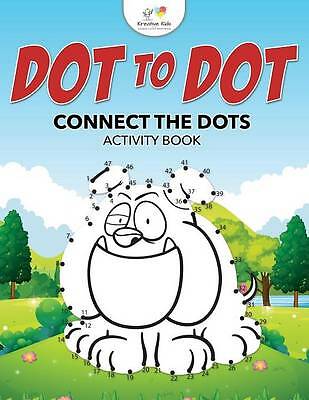 Dot to Dot : Connect the Dots Activity Book by Kreative Kids (2016 ...
