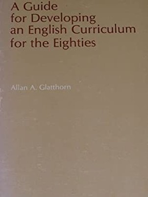 Guide for Developing an English Curriculum for the Eighties Allan