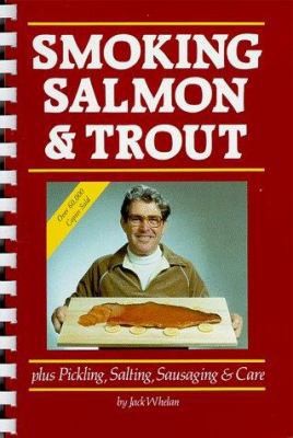 Smoking Salmon and Trout Plus Pickling, Salting, Sausaging and Care