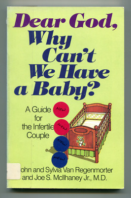 Dear God, Why Can't We Have a Baby?: A Guide for the Infertile Couple