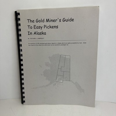 Gold Miner s Guide to Easy Pickens in Alaska by Lampright Prospecting 2001