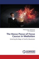 Thillainayagam Sankaravel (U. A.) | The Hocus Pocus Of Focus Caucus In Mediation