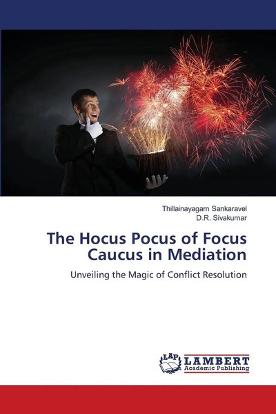 Thillainayagam Sankaravel (U. A.) | The Hocus Pocus Of Focus Caucus In Mediation-image