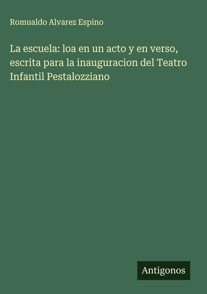 Romualdo Alvarez Espino | La Escuela: Loa En Un Acto Y En Verso, Escrita Para...-image