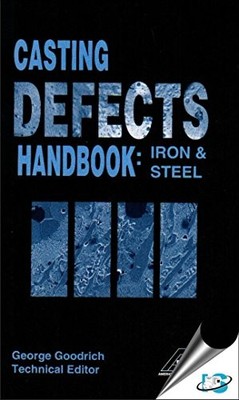 CASTING DEFECTS HANDBOOK: IRON & STEEL By Edited By George Goodrich - Hardcover