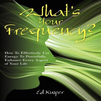 What's Your Frequency? How To Effectively Use Energy To Powerfull