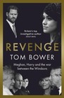 Revenge: Meghan, Harry and the war between the Windsors.   by Tom Bower HARDBACK