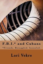 			F.B.I.* and Cubans: *Friends. Beraggled. Insoul. Vekre<|		