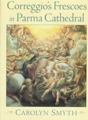 Correggio's Frescoes in Parma Cathedral by Carolyn Smyth