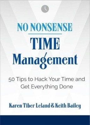 Keith Bailey Karen Leland No Nonsense: Time Management (Paperback) (UK IMPORT)