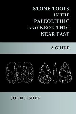 Stone Tools in the Paleolithic and Neolithic Near East A Guide Shea Paperback
