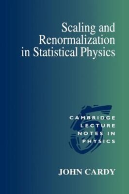 Scaling and Renormalization in Statistical Physics by John Cardy: New