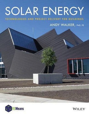 Solar Energy: Technologies and Project Delivery for Buildings by Andy Walker (En