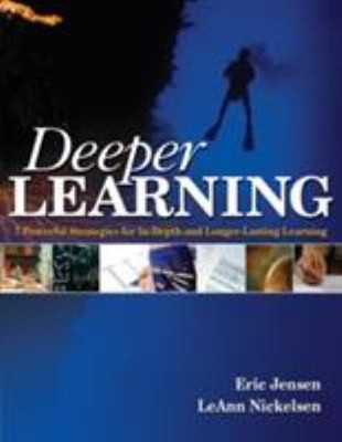 Deeper Learning : 7 Powerful Strategies for in-Depth and Longer-L