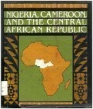 Nigeria, cameroon and the central african republic: a first book