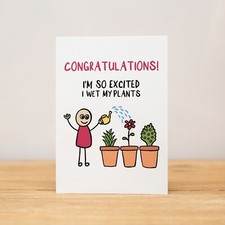 Congratulations Card - Funny, I'm so excited I wet my plants
