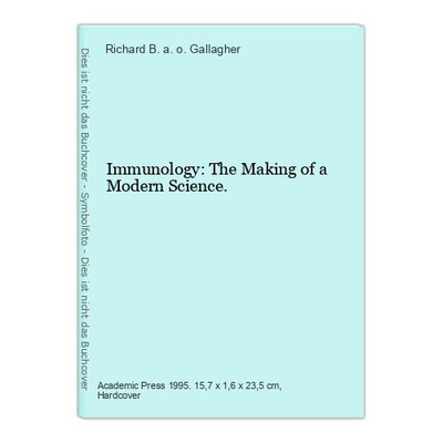 Immunology: The Making of a Modern Science. Gallagher, Richard B. a. o. (Edts.):