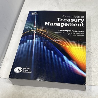 Essentials of Treasury Management, CTP Body of Knowledge, 6th Ed, 2nd Print 2020