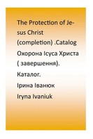Iryna Ivaniuk | Protection Of Jesus Christ (Completion). Catalog. | Taschenbuch