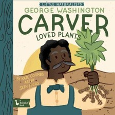 Little Naturalists: George Washington Carver Loved Plants by Coombs, Kate