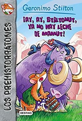 ¡Ay, ay, Stiltonut, ya no hay leche de mamut! : Prehistorratones