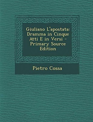Cossa - Giuliano L'apostata  Dramma in Cinque Atti E in Versi - Primar - X555z