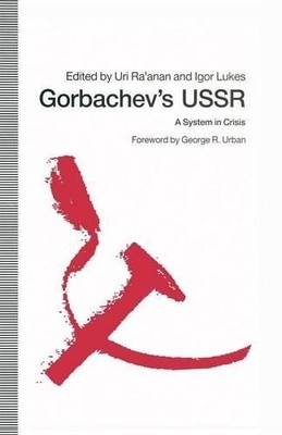 Uri Ra'anan Gorbachev s USSR: A System in Crisis (Paperback) (UK IMPORT)