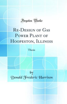 Re-Design of Gas Power Plant of Hoopeston, Illinois: Thesis (Classic Reprint)