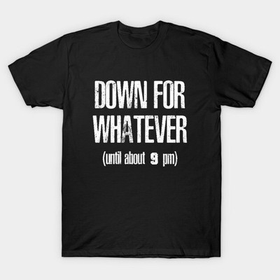 Down for Whatever T-Shirt, Unisex Tshirt