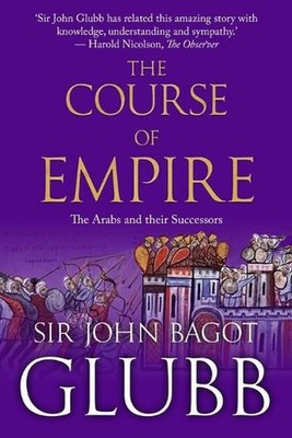 The Course of Empire: The Arabs and Their Successors by John Glubb Paperback Boo