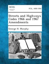 Streets and Highways Codes 1966 and 1967 Amendments, Murphy 9781287339700 New-,