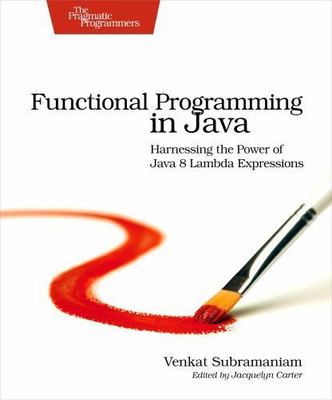 Functional Programming in Java: Harnessing the Power of Java 8 Lambda...