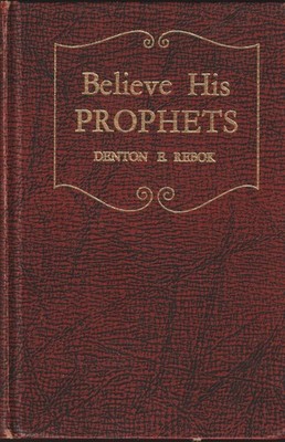 Believe His Prophets Denton E Rebok 1956 Review and Herald CHL SDA HC