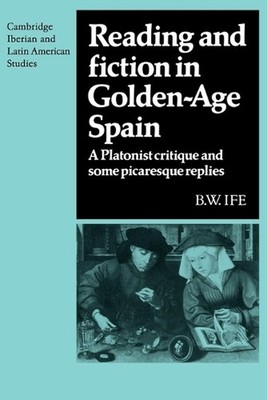 Reading and Fiction in Golden-Age Spain: A Platonist Critique and Some Picaresqu