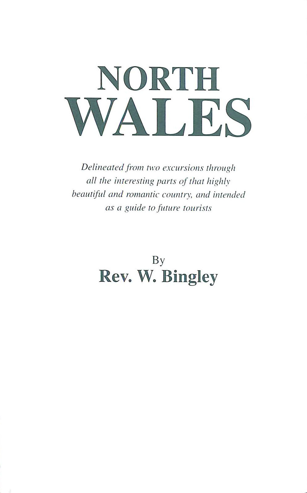 North Wales Delineated from Two Excursions Through All the Interesting Parts o..