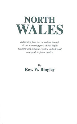 North Wales Delineated from Two Excursions Through All the Interesting Parts o..